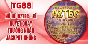 Nổ Hũ Aztec - Bí Quyết Quay Thưởng Nhận Jackpot Khủng